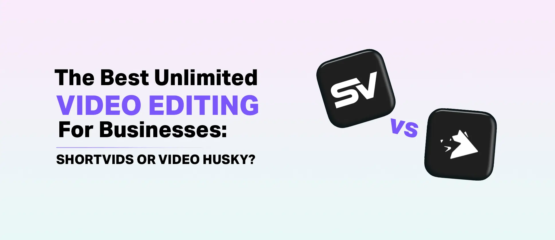 ShortVids vs. Video Husky: Which Unlimited Editing Service is Best for You? 