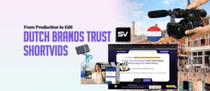 Why Dutch Brands Pick ShortVids for Production & Editing Services