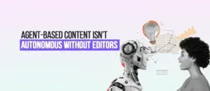 Agent-based content creation need human editing